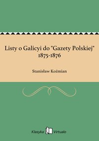 Listy o Galicyi do "Gazety Polskiej" 1875-1876 - Stanisław Koźmian - ebook