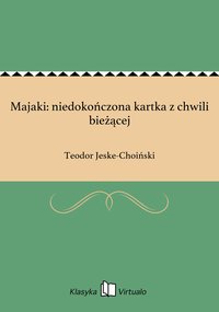 Majaki: niedokończona kartka z chwili bieżącej - Teodor Jeske-Choiński - ebook