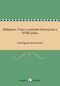 Maleparta. Tom 1-2: powieść historyczna z XVIII wieku - Józef Ignacy Kraszewski - ebook