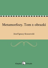 Metamorfozy. Tom 1: obrazki - Józef Ignacy Kraszewski - ebook