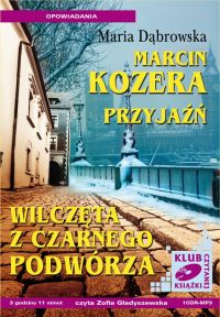 Marcin Kozera, Przyjaźń, Wilczęta z czarnego podwórza - Maria Dąbrowska - audiobook