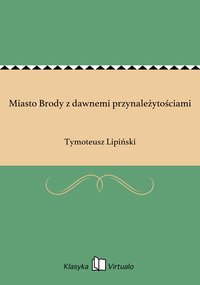 Miasto Brody z dawnemi przynależytościami - Tymoteusz Lipiński - ebook