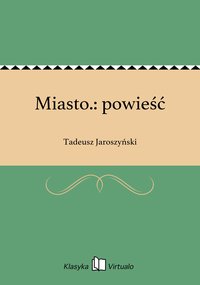 Miasto.: powieść - Tadeusz Jaroszyński - ebook