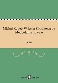 Michał Kopeć; W lesie; Z Krakowa do Medyolanu: nowele - Sewer - ebook