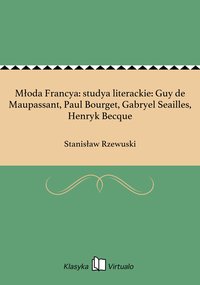 Młoda Francya: studya literackie: Guy de Maupassant, Paul Bourget, Gabryel Seailles, Henryk Becque - Stanisław Rzewuski - ebook