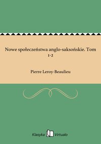 Nowe społeczeństwa anglo-saksońskie. Tom 1-2 - Pierre Leroy-Beaulieu - ebook