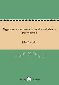 Nygus: ze wspomnień jedynaka: młodzieży poświęcone - Jules Girardin - ebook