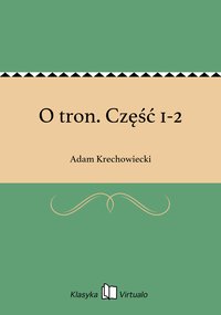 O tron. Część 1-2 - Adam Krechowiecki - ebook