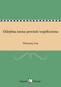 Odrębna istota: powieść współczesna - Wincenty Łoś - ebook
