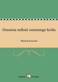 Ostatnia miłość ostatniego króla - Michał Jezierski - ebook