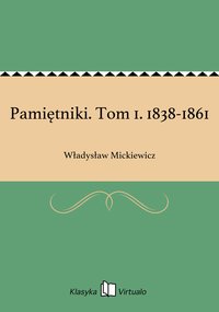 Pamiętniki. Tom 1. 1838-1861 - Władysław Mickiewicz - ebook