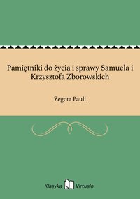 Pamiętniki do życia i sprawy Samuela i Krzysztofa Zborowskich - Żegota Pauli - ebook