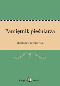 Pamiętnik pieśniarza - Mieczysław Pawlikowski - ebook