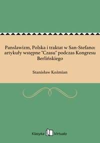 Panslawizm, Polska i traktat w San-Stefano: artykuły wstępne "Czasu" podczas Kongresu Berlińskiego - Stanisław Koźmian - ebook