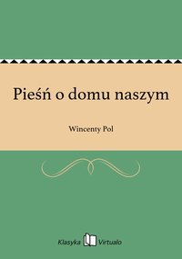 Pieśń o domu naszym - Wincenty Pol - ebook