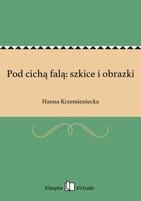 Pod cichą falą: szkice i obrazki - Hanna Krzemieniecka - ebook