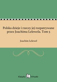 Polska dzieje i rzeczy jej rozpatrywane przez Joachima Lelewela. Tom 5 - Joachim Lelewel - ebook