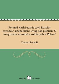 Poranki Karlsbadzkie czyli Rozbiór zarzutów, uzupełnień i uwag nad pismem "O urządzeniu stosunków rolniczych w Polsce" - Tomasz Potocki - ebook