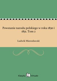 Powstanie narodu polskiego w roku 1830 i 1831. Tom 2 - Ludwik Mierosławski - ebook