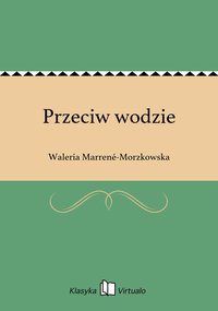 Przeciw wodzie - Waleria Marrené-Morzkowska - ebook
