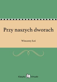 Przy naszych dworach - Wincenty Łoś - ebook