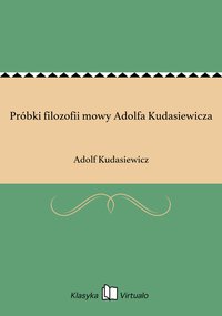 Próbki filozofii mowy Adolfa Kudasiewicza - Adolf Kudasiewicz - ebook