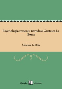 Psychologia rozwoju narodów Gustawa Le Bon'a - Gustave Le Bon - ebook