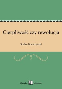 Cierpliwość czy rewolucja - Stefan Buszczyński - ebook