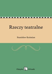 Rzeczy teatralne - Stanisław Koźmian - ebook