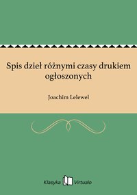 Spis dzieł różnymi czasy drukiem ogłoszonych - Joachim Lelewel - ebook