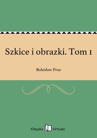 Szkice i obrazki. Tom 1 - Bolesław Prus - ebook
