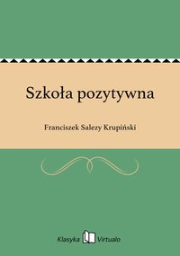 Szkoła pozytywna - Franciszek Salezy Krupiński - ebook