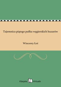 Tajemnica piątego pułku węgierskich huzarów - Wincenty Łoś - ebook