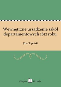 Wewnętrzne urządzenie szkół departamentowych 1812 roku. - Józef Lipiński - ebook
