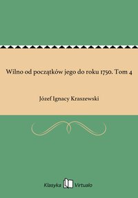 Wilno od początków jego do roku 1750. Tom 4 - Józef Ignacy Kraszewski - ebook