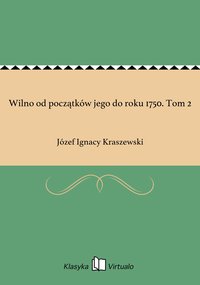 Wilno od początków jego do roku 1750. Tom 2 - Józef Ignacy Kraszewski - ebook