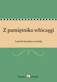 Z pamiętnika włóczęgi - Ludwik Stanisław Liciński - ebook