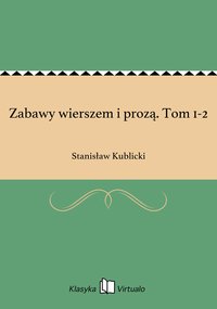 Zabawy wierszem i prozą. Tom 1-2 - Stanisław Kublicki - ebook