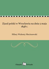Zjazd polski w Wrocławiu na dniu 5 maja 1848 r. - Hilary Walenty Meciszewski - ebook