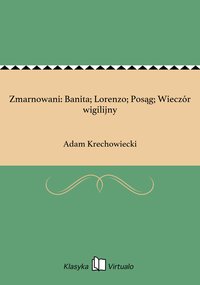 Zmarnowani: Banita; Lorenzo; Posąg; Wieczór wigilijny - Adam Krechowiecki - ebook