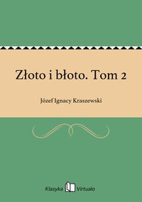 Złoto i błoto. Tom 2 - Józef Ignacy Kraszewski - ebook