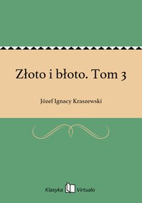 Złoto i błoto. Tom 3 - Józef Ignacy Kraszewski - ebook