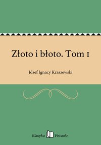 Złoto i błoto. Tom 1 - Józef Ignacy Kraszewski - ebook