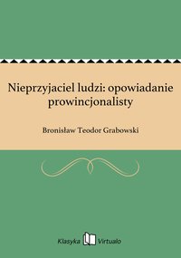 Nieprzyjaciel ludzi: opowiadanie prowincjonalisty - Bronisław Teodor Grabowski - ebook