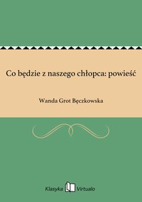 Co będzie z naszego chłopca: powieść - Wanda Grot Bęczkowska - ebook