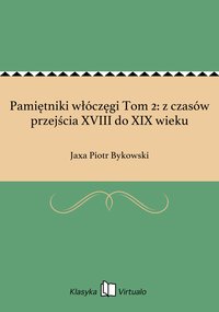 Pamiętniki włóczęgi Tom 2: z czasów przejścia XVIII do XIX wieku - Jaxa Piotr Bykowski - ebook