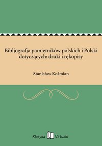 Bibljografja pamiętników polskich i Polski dotyczących: druki i rękopisy - Stanisław Koźmian - ebook