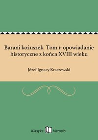 Barani kożuszek. Tom 1: opowiadanie historyczne z końca XVIII wieku - Józef Ignacy Kraszewski - ebook