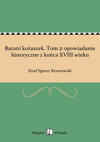 Barani kożuszek. Tom 2: opowiadanie historyczne z końca XVIII wieku - Józef Ignacy Kraszewski - ebook