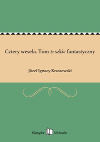 Cztery wesela. Tom 2: szkic fantastyczny - Józef Ignacy Kraszewski - ebook